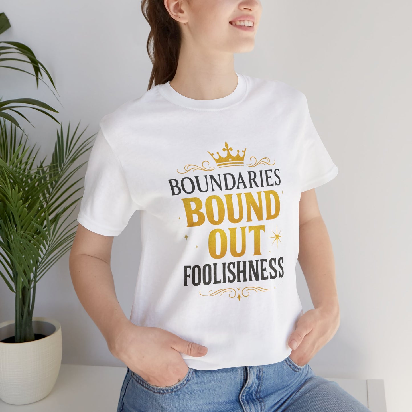 Empowerment Quote Unisex Tee - Boundaries Bound Out Foolishness, Motivational Gift