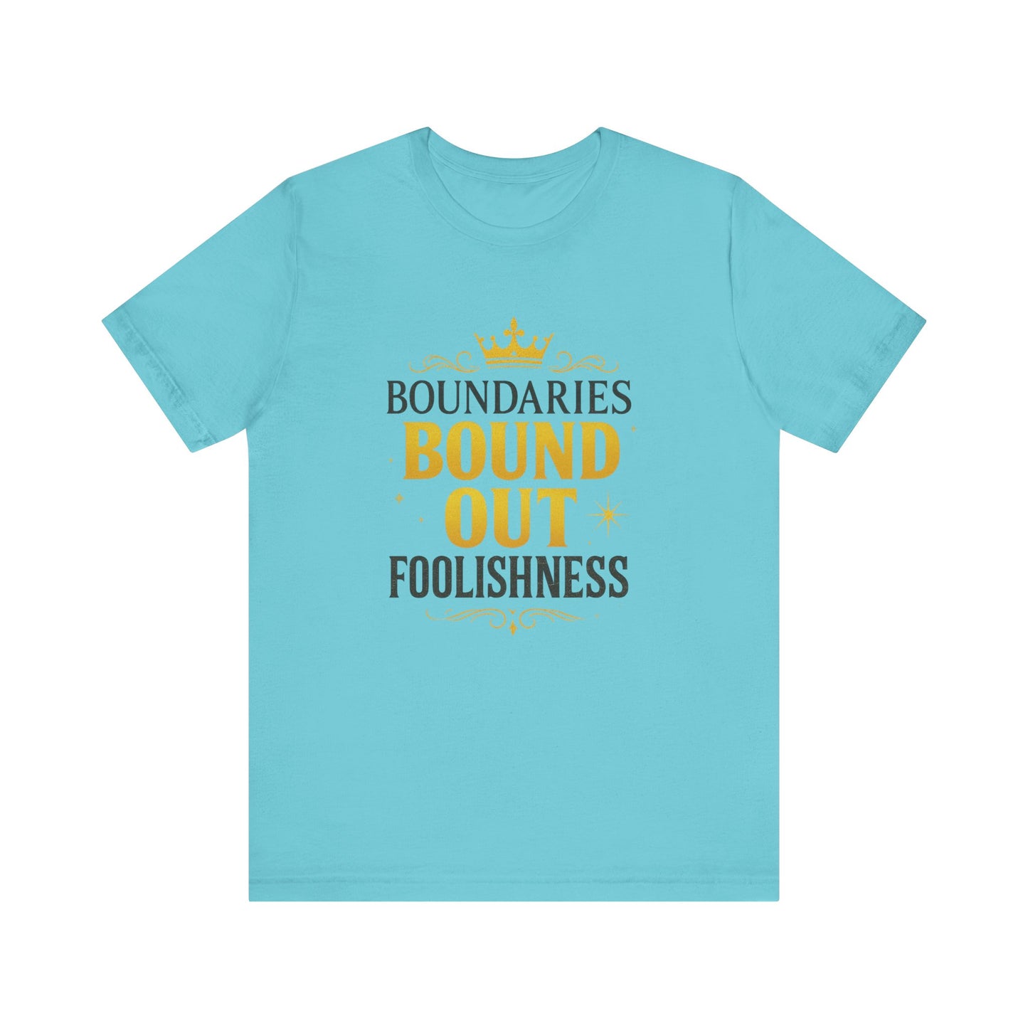 Empowerment Quote Unisex Tee - Boundaries Bound Out Foolishness, Motivational Gift
