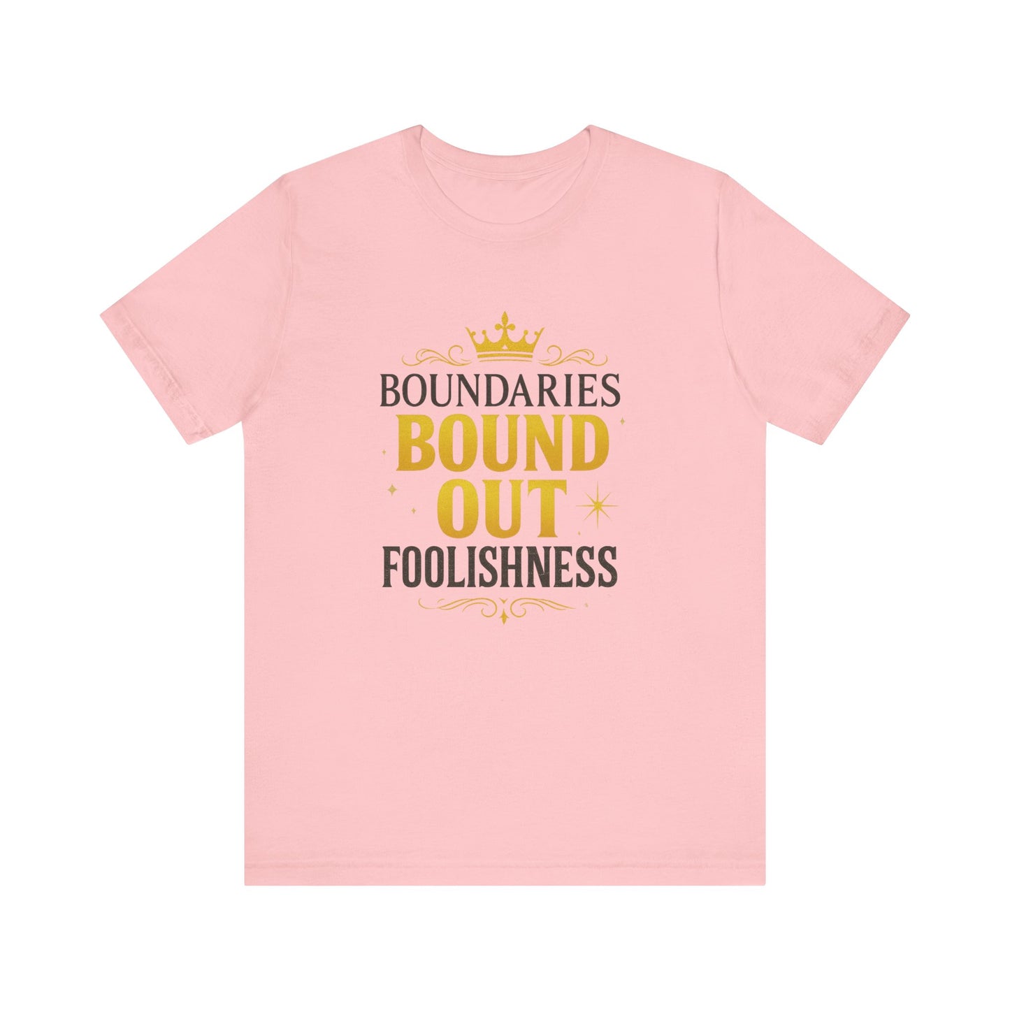Empowerment Quote Unisex Tee - Boundaries Bound Out Foolishness, Motivational Gift