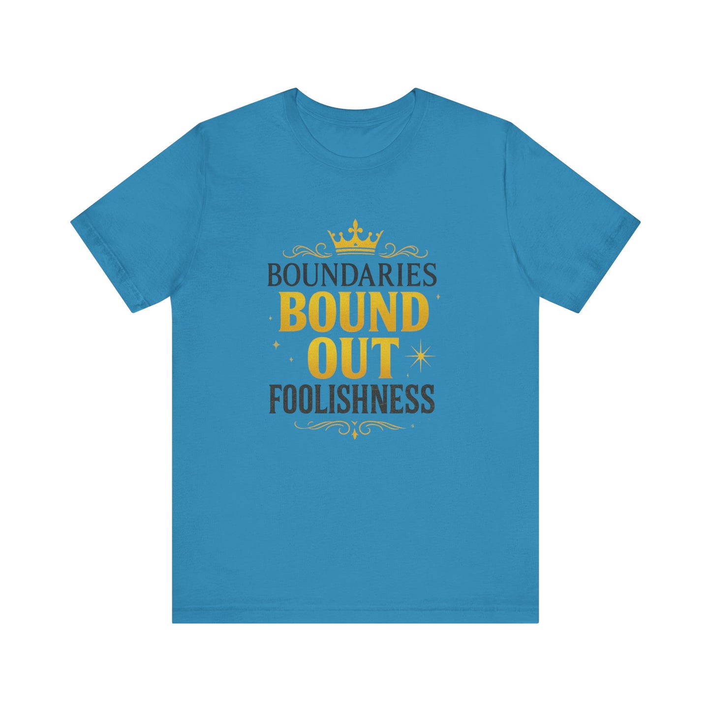 Empowerment Quote Unisex Tee - Boundaries Bound Out Foolishness, Motivational Gift