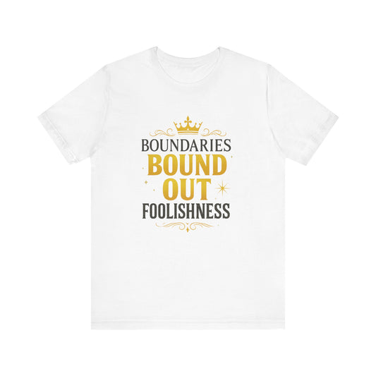 Empowerment Quote Unisex Tee - Boundaries Bound Out Foolishness, Motivational Gift