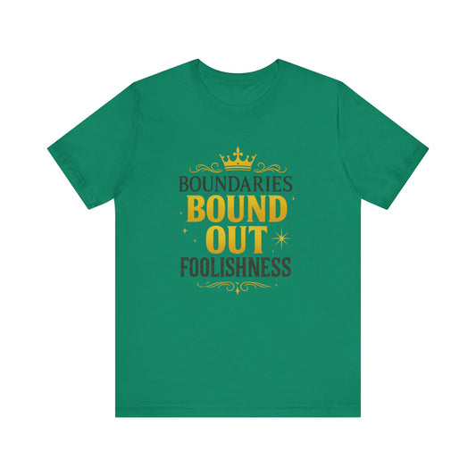 Empowerment Quote Unisex Tee - Boundaries Bound Out Foolishness, Motivational Gift