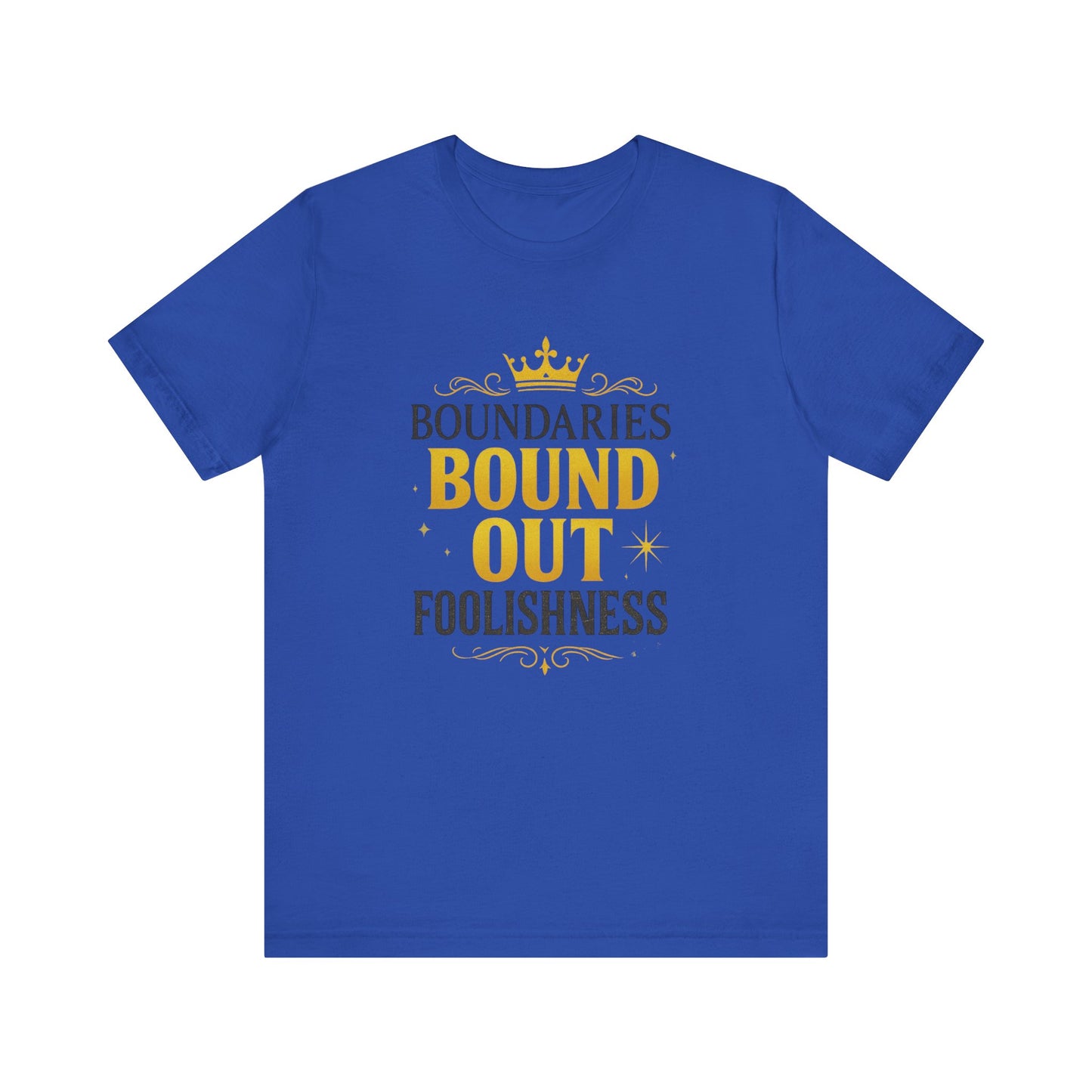 Empowerment Quote Unisex Tee - Boundaries Bound Out Foolishness, Motivational Gift