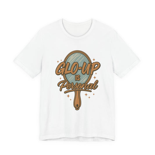 Glo-Up is Personal Tee, Unisex Jersey Short Sleeve T-Shirt, Inspirational Gift, Self-Love Apparel, Casual Wear, Motivational Top